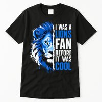 I Was A Lions Fan Before It Was Cool Lions Fan Tall T-Shirt