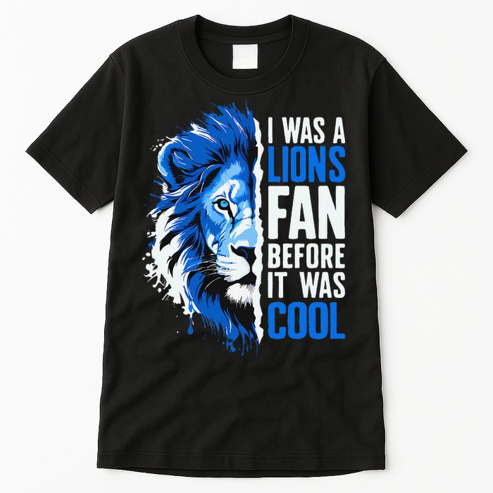 I Was A Lions Fan Before It Was Cool Lions Fan Tall T-Shirt