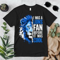 I Was A Lions Fan Before It Was Cool Lions Fan Premium T-Shirt