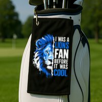 I Was A Lions Fan Before It Was Cool Lions Fan Golf Towel