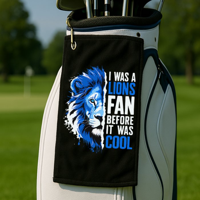 I Was A Lions Fan Before It Was Cool Lions Fan Golf Towel