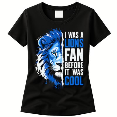 I Was A Lions Fan Before It Was Cool Lions Fan Womens T-Shirt