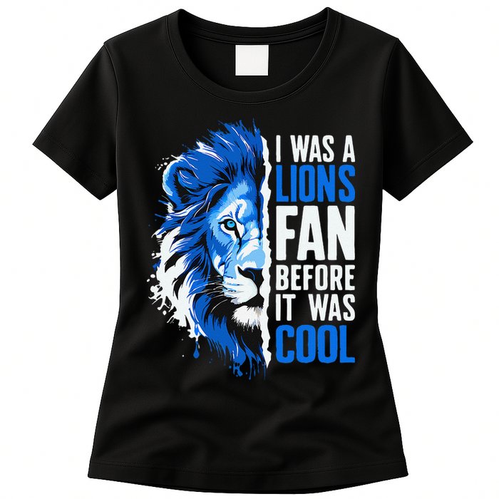 I Was A Lions Fan Before It Was Cool Lions Fan Womens T-Shirt