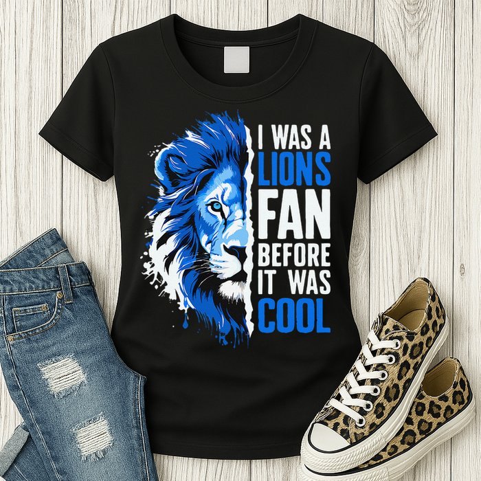 I Was A Lions Fan Before It Was Cool Lions Fan Womens T-Shirt