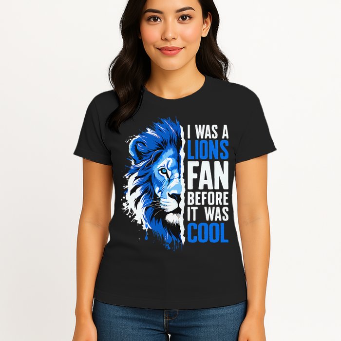 I Was A Lions Fan Before It Was Cool Lions Fan Womens T-Shirt