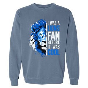 I Was A Lions Fan Before It Was Cool Lions Fan Garment-Dyed Sweatshirt