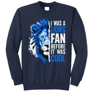 I Was A Lions Fan Before It Was Cool Lions Fan Sweatshirt