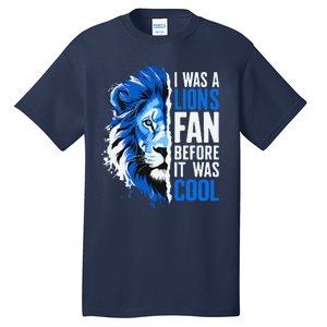 I Was A Lions Fan Before It Was Cool Lions Fan Tall T-Shirt