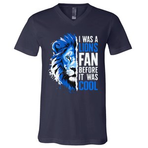 I Was A Lions Fan Before It Was Cool Lions Fan V-Neck T-Shirt