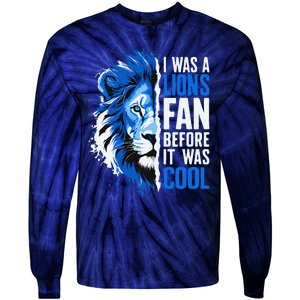 I Was A Lions Fan Before It Was Cool Lions Fan Tie-Dye Long Sleeve Shirt