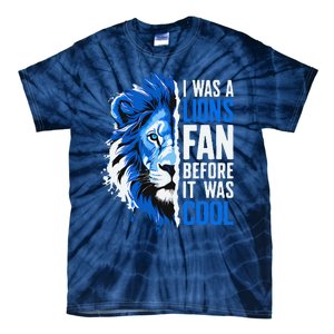 I Was A Lions Fan Before It Was Cool Lions Fan Tie-Dye T-Shirt