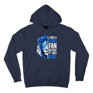 I Was A Lions Fan Before It Was Cool Lions Fan Tall Hoodie