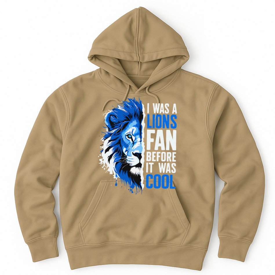 I Was A Lions Fan Before It Was Cool Lions Fan Hoodie
