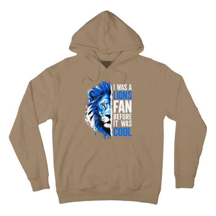 I Was A Lions Fan Before It Was Cool Lions Fan Hoodie