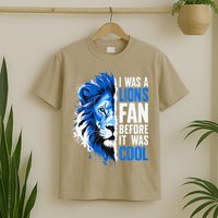 I Was A Lions Fan Before It Was Cool Lions Fan T-Shirt