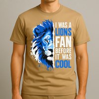 I Was A Lions Fan Before It Was Cool Lions Fan T-Shirt