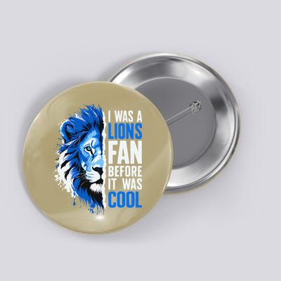 I Was A Lions Fan Before It Was Cool Lions Fan Button