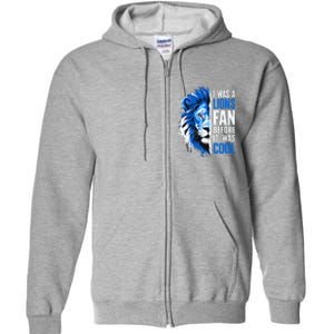 I Was A Lions Fan Before It Was Cool Lions Fan Full Zip Hoodie