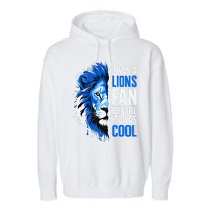 I Was A Lions Fan Before It Was Cool Lions Fan Garment-Dyed Fleece Hoodie