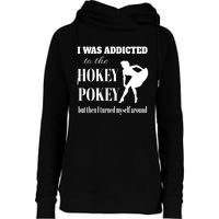 I Was Addicted To The Hokey Pokey But Then I Turned Myself Around Womens Funnel Neck Pullover Hood