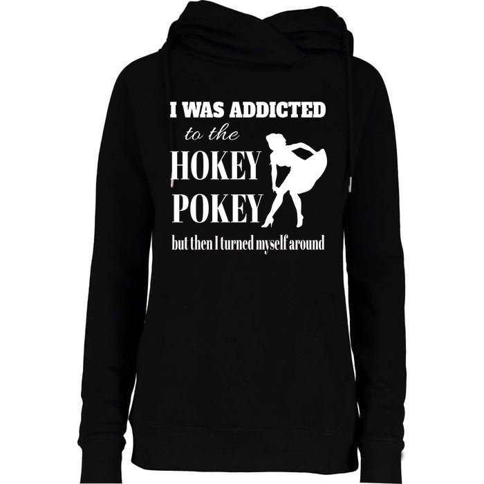 I Was Addicted To The Hokey Pokey But Then I Turned Myself Around Womens Funnel Neck Pullover Hood