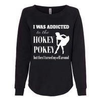 I Was Addicted To The Hokey Pokey But Then I Turned Myself Around Womens California Wash Sweatshirt