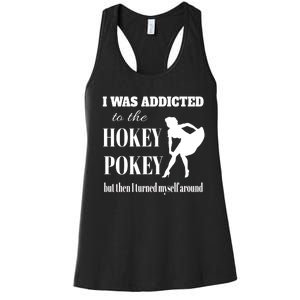 I Was Addicted To The Hokey Pokey But Then I Turned Myself Around Women's Racerback Tank