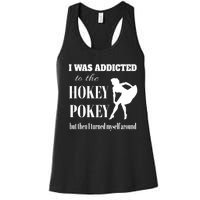 I Was Addicted To The Hokey Pokey But Then I Turned Myself Around Women's Racerback Tank