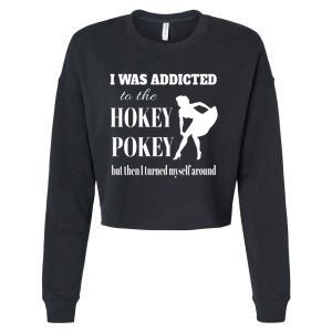 I Was Addicted To The Hokey Pokey But Then I Turned Myself Around Cropped Pullover Crew