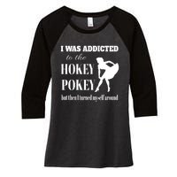 I Was Addicted To The Hokey Pokey But Then I Turned Myself Around Women's Tri-Blend 3/4-Sleeve Raglan Shirt