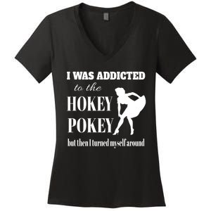 I Was Addicted To The Hokey Pokey But Then I Turned Myself Around Women's V-Neck T-Shirt