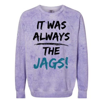 It Was Always The Jags Funny Saying Colorblast Crewneck Sweatshirt