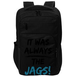 It Was Always The Jags Funny Saying Impact Tech Backpack