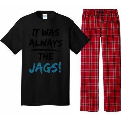 It Was Always The Jags Funny Saying Pajama Set