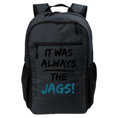 It Was Always The Jags Funny Saying Daily Commute Backpack