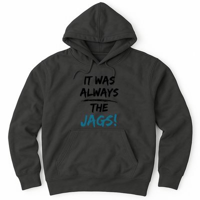 It Was Always The Jags Funny Saying Hoodie