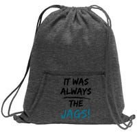 It Was Always The Jags Funny Saying Sweatshirt Cinch Pack Bag