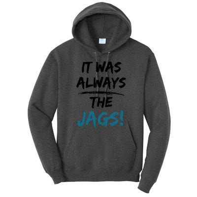 It Was Always The Jags Funny Saying Tall Hoodie