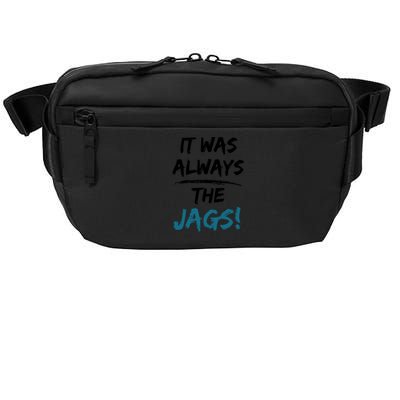 It Was Always The Jags Funny Saying Crossbody Pack