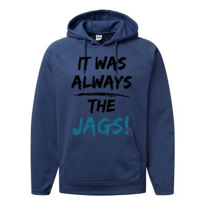 It Was Always The Jags Funny Saying Performance Fleece Hoodie