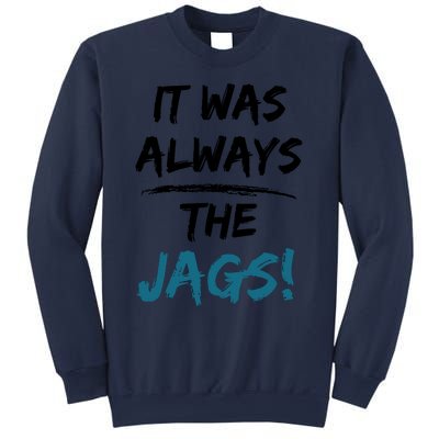 It Was Always The Jags Funny Saying Sweatshirt