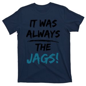 It Was Always The Jags Funny Saying T-Shirt