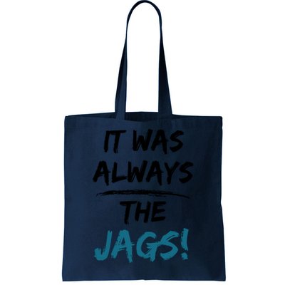 It Was Always The Jags Funny Saying Tote Bag