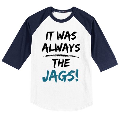 It Was Always The Jags Funny Saying Baseball Sleeve Shirt