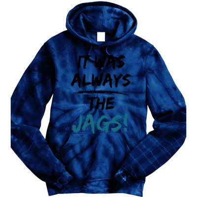 It Was Always The Jags Funny Saying Tie Dye Hoodie