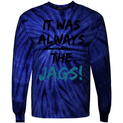 It Was Always The Jags Funny Saying Tie-Dye Long Sleeve Shirt