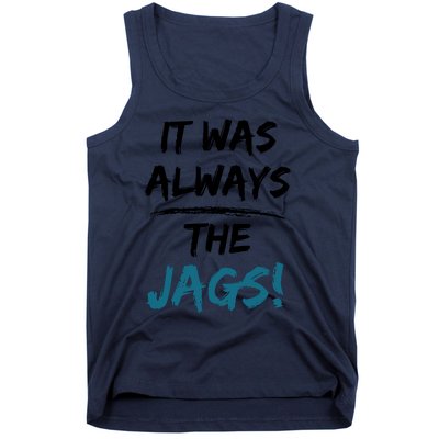 It Was Always The Jags Funny Saying Tank Top