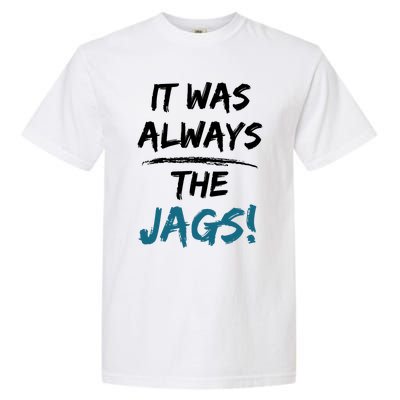 It Was Always The Jags Funny Saying Garment-Dyed Heavyweight T-Shirt