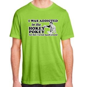 I Was Addicted To The Hokey Pokey But Then I Turned Myself Around Adult ChromaSoft Performance T-Shirt