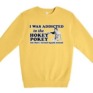 I Was Addicted To The Hokey Pokey But Then I Turned Myself Around Premium Crewneck Sweatshirt